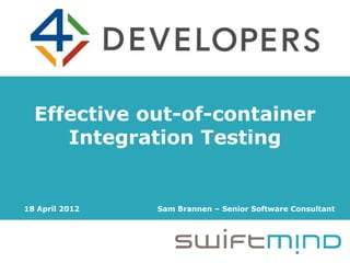 Effective out-of-container Integration Testing - 4Developers