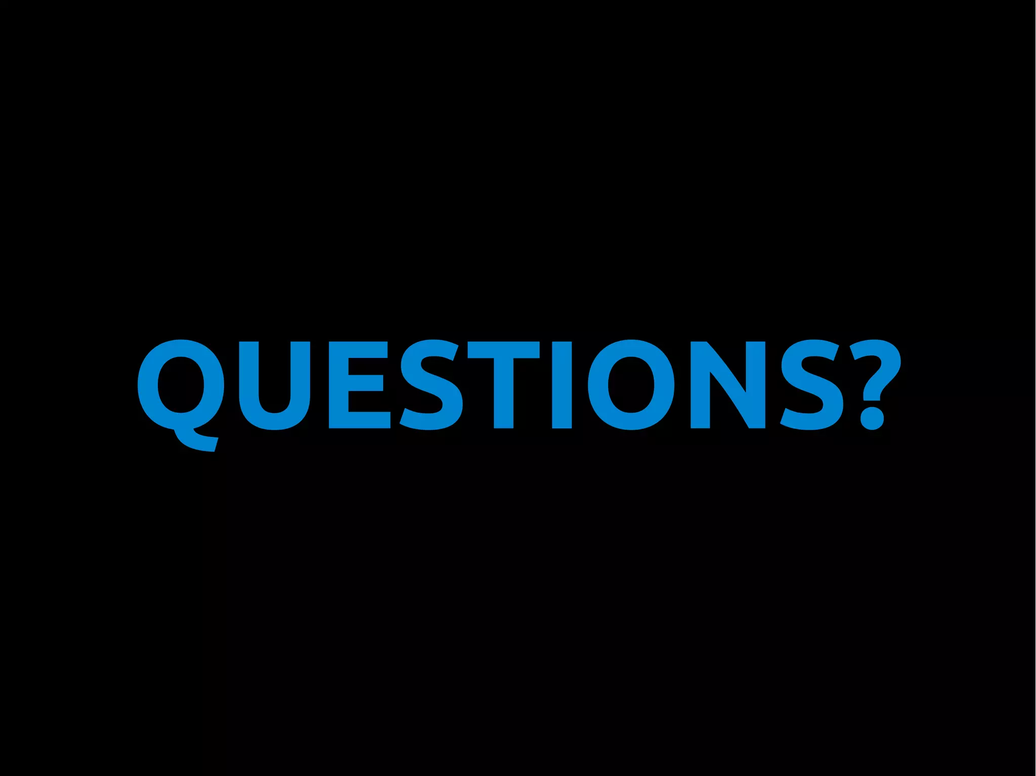 QUESTIONS?

 