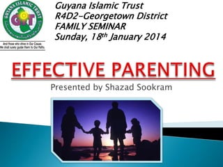 Guyana Islamic Trust
R4D2-Georgetown District
FAMILY SEMINAR
Sunday, 18th January 2014

Presented by Shazad Sookram

 