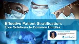 Effective Patient Stratification:
Four Solutions to Common Hurdles
 
