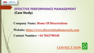 Company Name: Home Of Dissertations
Website: https://www.dissertationhomework.com
Contact Number: +44 7842798340
EFFECTIVE PERFORMANCE MANAGEMENT
(Case Study)
CONNECT NOW
 