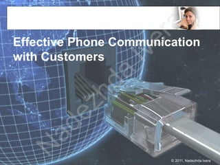 ra
Effective Phone Communication




                   e
                Iv
with Customers



            da
       e zh
    ad
  N



                        © 2011, Nadezhda Ivera
 