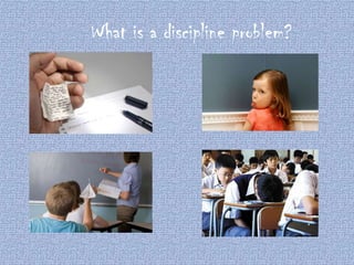 What is a discipline problem?

 
