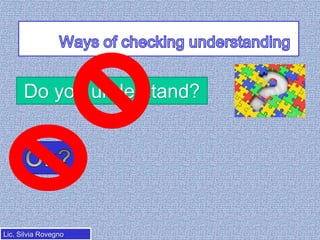 Do you understand?

Lic. Silvia Rovegno

 