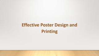 Effective Poster Design and
Printing
 