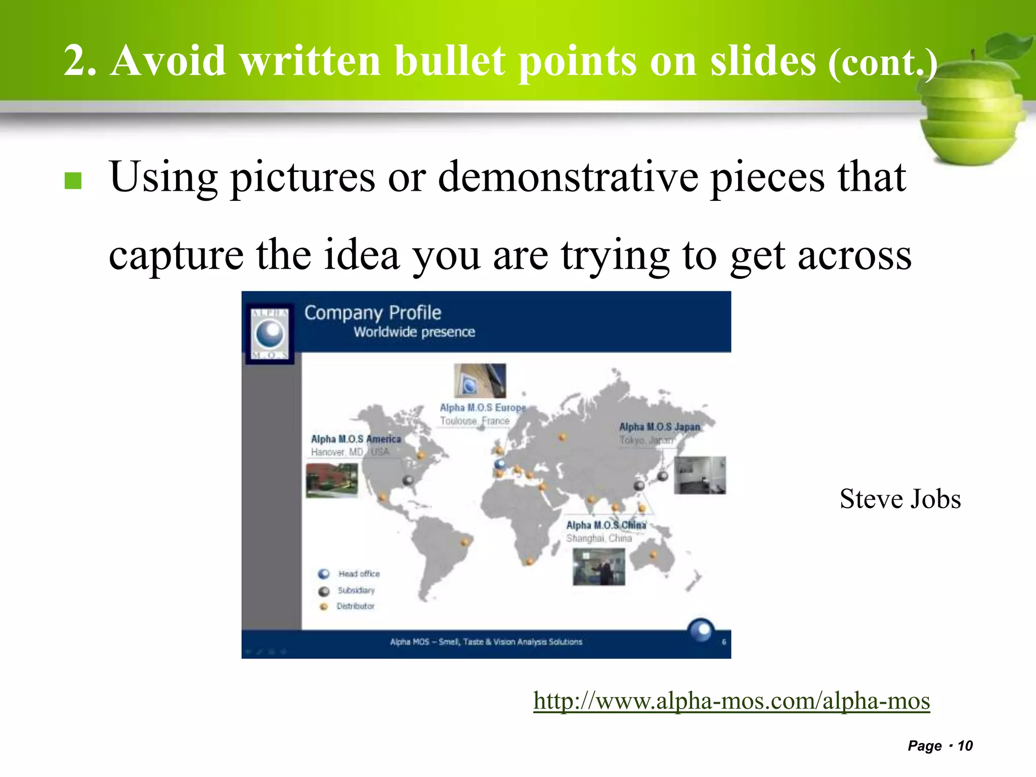 2. Avoid written bullet points on slides (cont.)
 Using pictures or demonstrative pieces that
capture the idea you are trying to get across
Page 10
Steve Jobs
http://www.alpha-mos.com/alpha-mos
 
