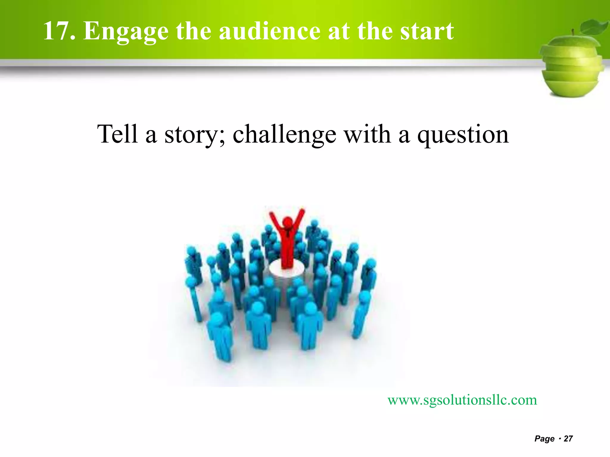 17. Engage the audience at the start
Page 27
www.sgsolutionsllc.com
Tell a story; challenge with a question
 