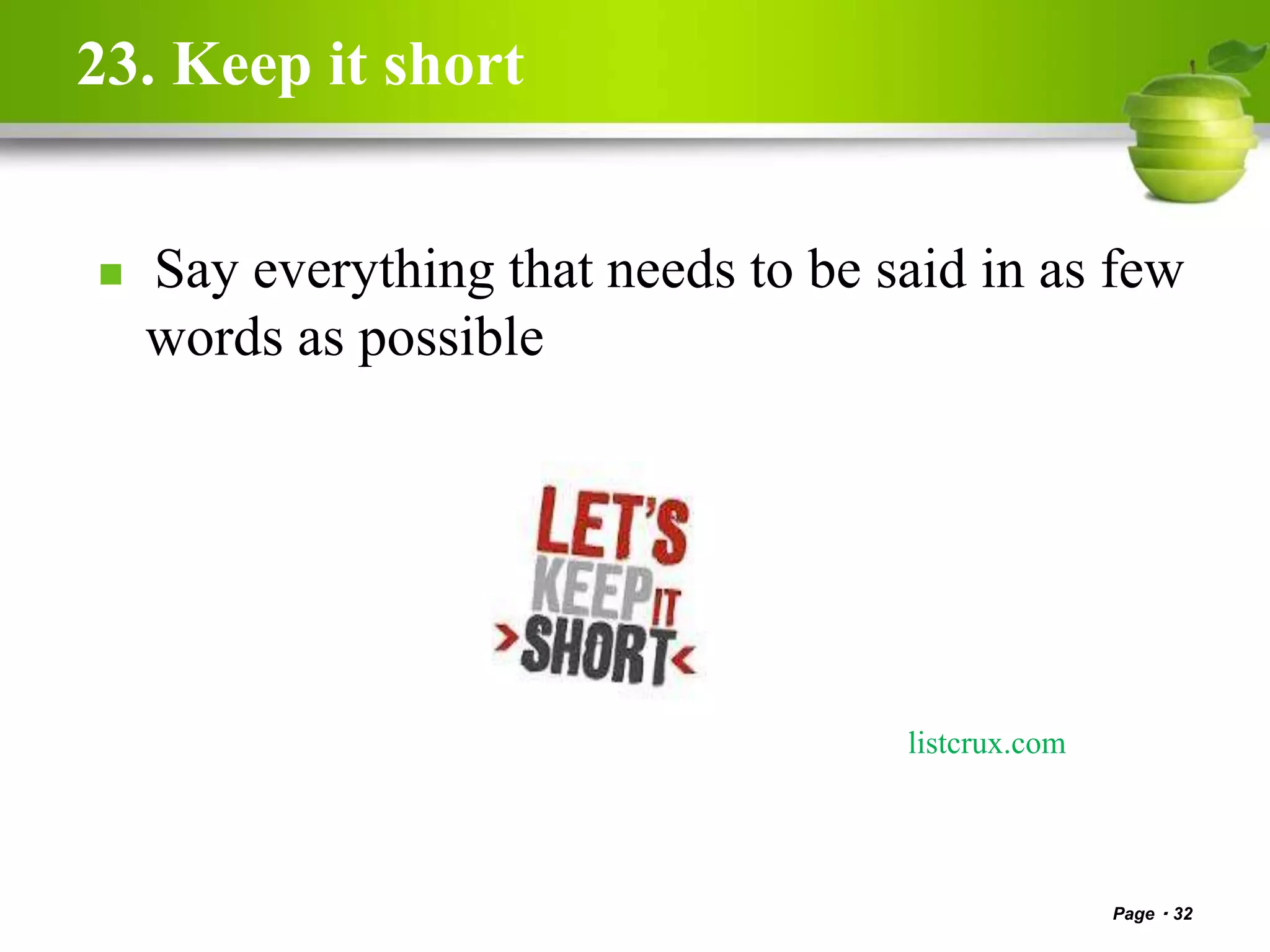 23. Keep it short
 Say everything that needs to be said in as few
words as possible
Page 32
listcrux.com
 