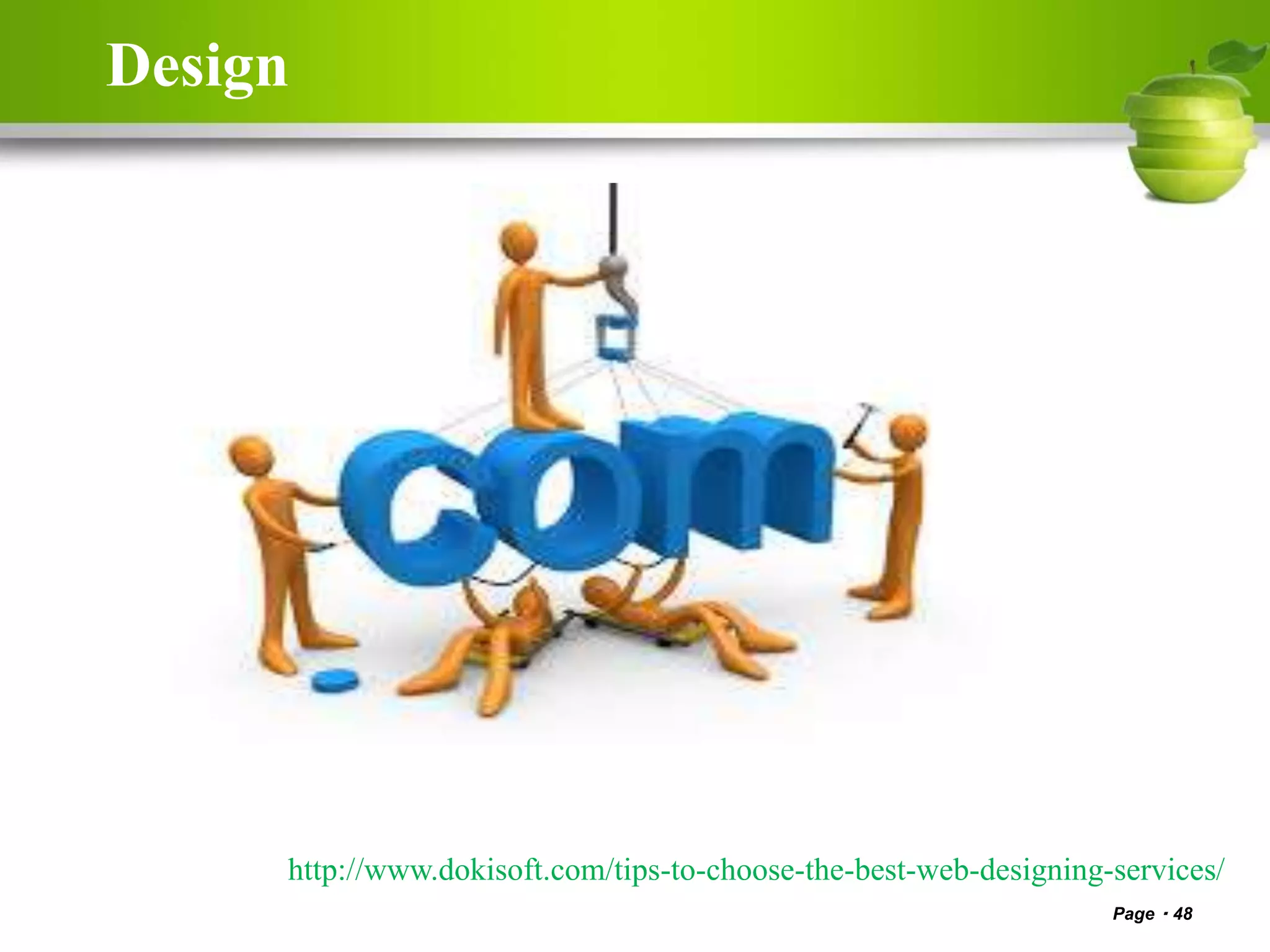 Design
Page 48
http://www.dokisoft.com/tips-to-choose-the-best-web-designing-services/
 