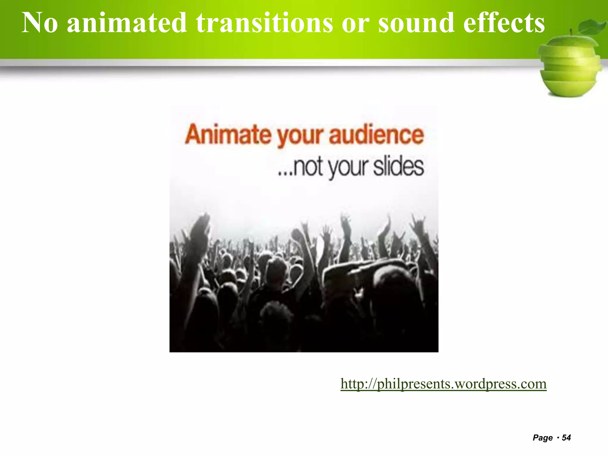 No animated transitions or sound effects
Page 54
http://philpresents.wordpress.com
 