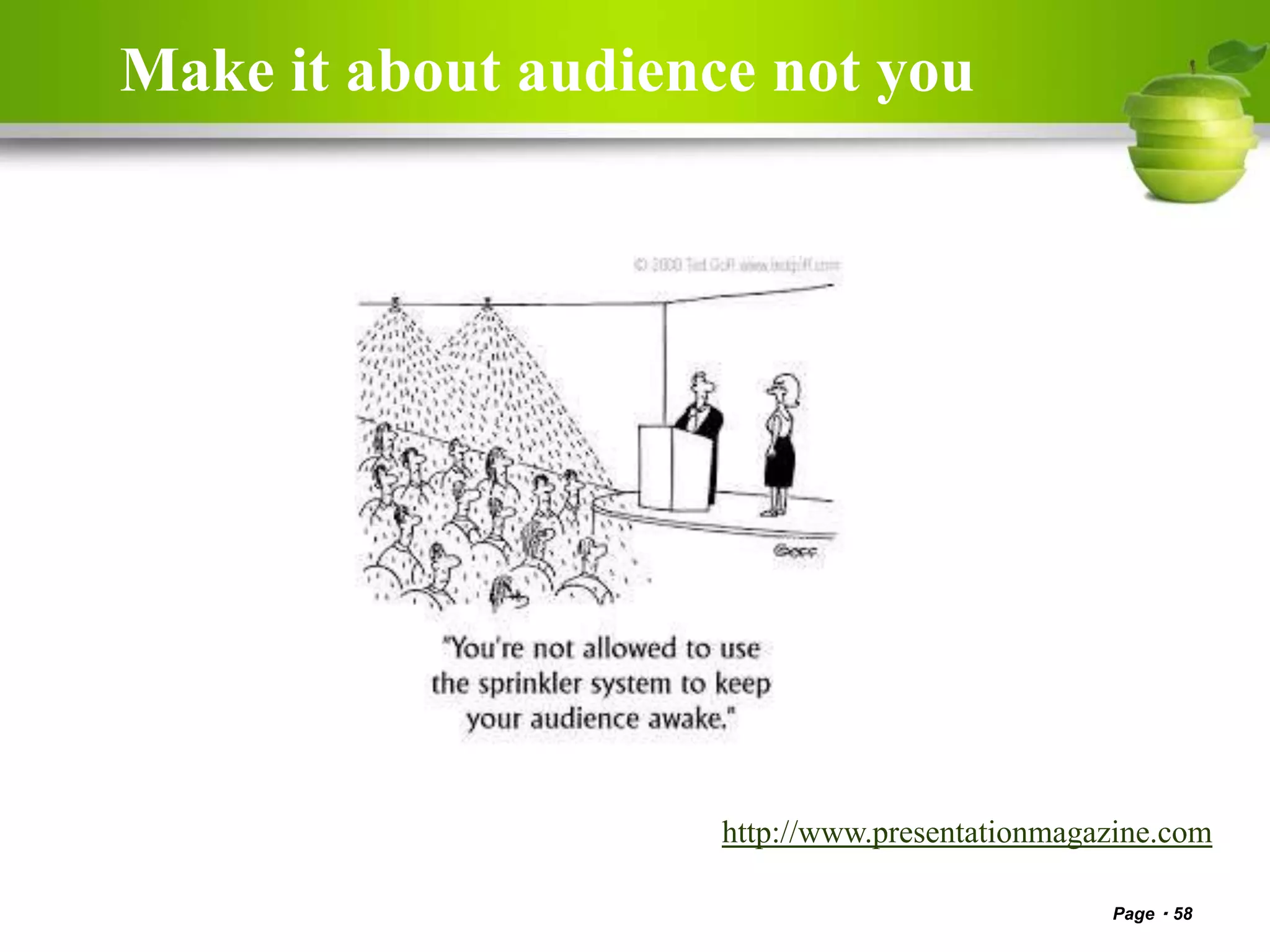 Make it about audience not you
Page 58
http://www.presentationmagazine.com
 