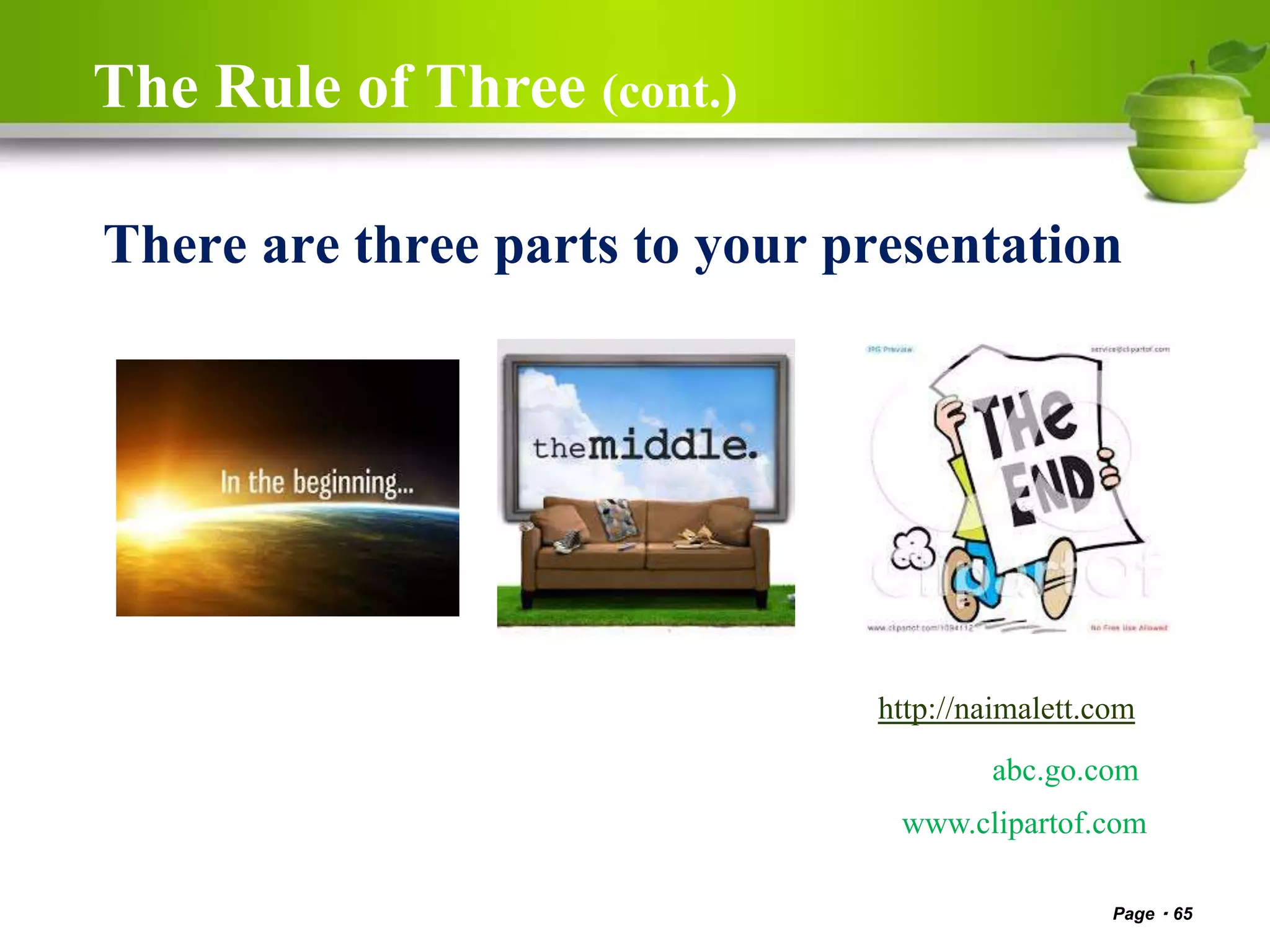 The Rule of Three (cont.)
Page 65
There are three parts to your presentation
http://naimalett.com
abc.go.com
www.clipartof.com
 