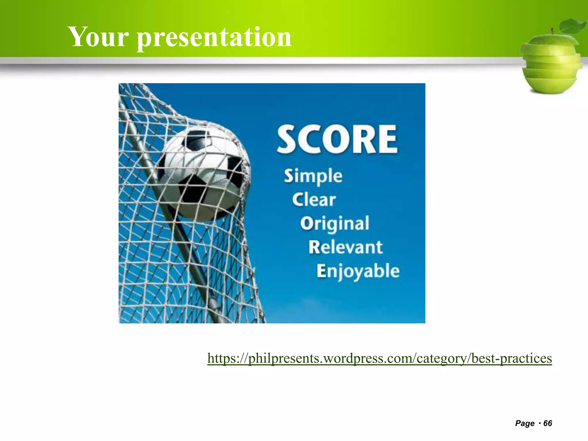 Page 66
https://philpresents.wordpress.com/category/best-practices
Your presentation
 