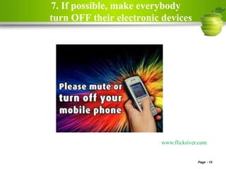 7. If possible, make everybody
turn OFF their electronic devices
Page 15
www.flickriver.com
 