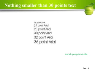 Nothing smaller than 30 points text
Page 52
www8.georgetown.edu
 