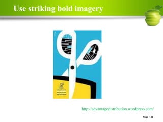 Use striking bold imagery
Page 53
http://advantagedistribution.wordpress.com/
 