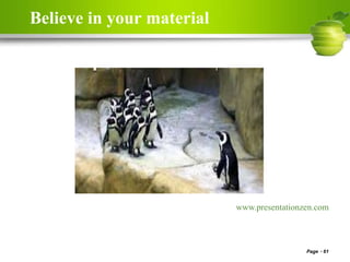 Believe in your material
Page 61
www.presentationzen.com
 