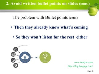 2. Avoid written bullet points on slides (cont.)
Page 9
• Then they already know what’s coming
• So they won’t listen for the rest either
www.taodyne.com
The problem with Bullet points (cont.)
http://blog.hengage.com/
 