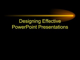 Designing Effective PowerPoint Presentations 