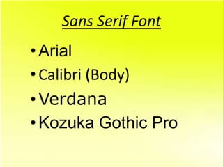 Sans Serif Font
• Arial
• Calibri (Body)
• Verdana
• Kozuka Gothic Pro
 