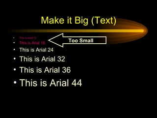 Make it Big (Text) This is Arial 12 This is Arial 18 This is Arial 24 This is Arial 32 This is Arial 36 This is Arial 44 Too Small 