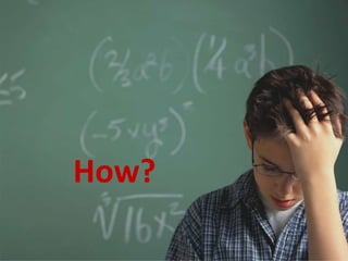 and
make
happy!
       How?
 