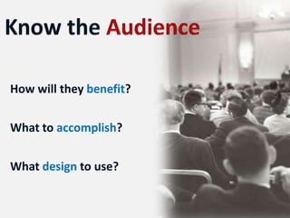 How will they benefit?

What to accomplish?

What design to use?
 