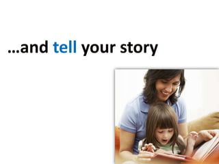 …and tell your story
 