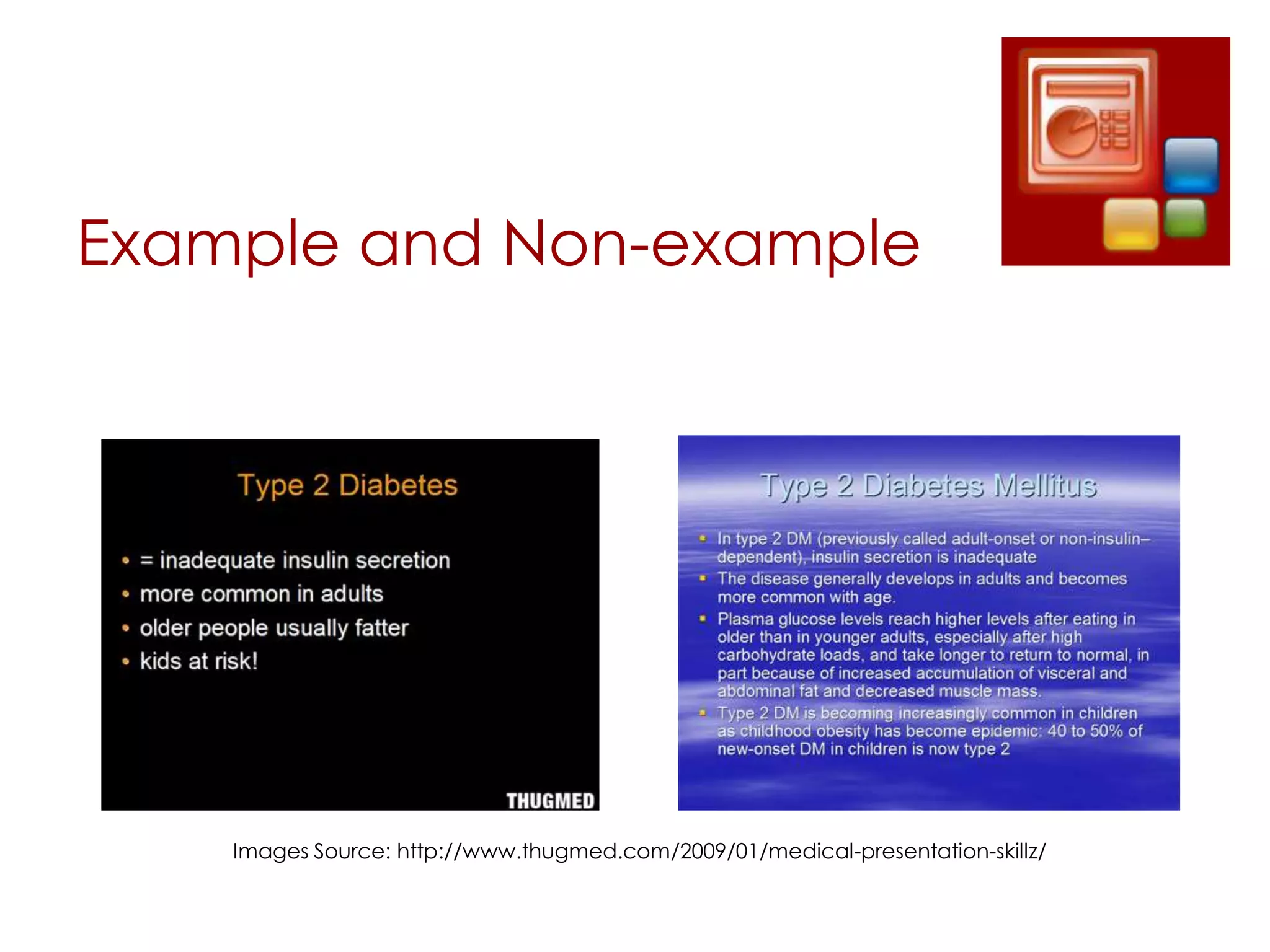 Example and Non-example




    Images Source: http://www.thugmed.com/2009/01/medical-presentation-skillz/
 