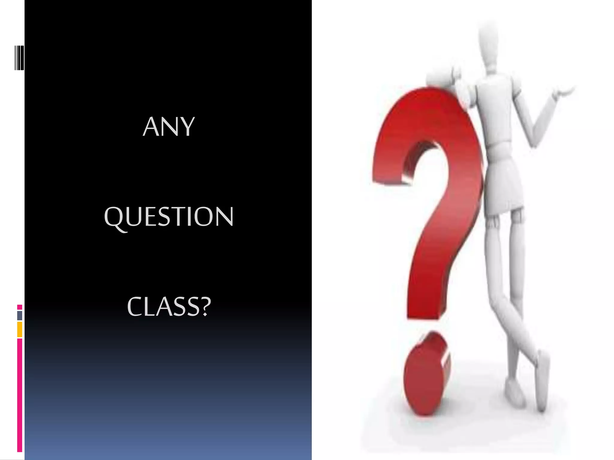 ANY
QUESTION
CLASS?
 