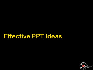 Effective PPT Ideas
 