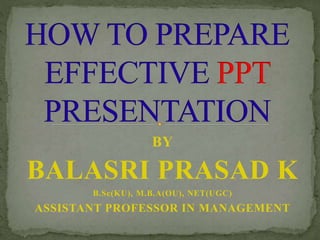 BY
BALASRI PRASAD K
B.Sc(KU), M.B.A(OU), NET(UGC)
ASSISTANT PROFESSOR IN MANAGEMENT
 