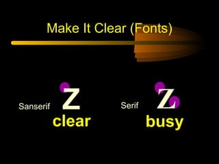 Make It Clear (Fonts)

Sanserif

Z

clear

Serif

Z

busy

 