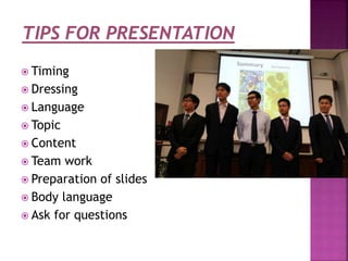  Timing
Dressing
Language
Topic
Content
Team work
Preparation of slides
Body language
Ask for questions