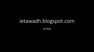 ietawadh.blogspot.com
by Shad
 