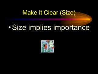 Make It Clear (Size)Size implies importance