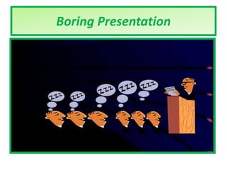 Boring Presentation
 