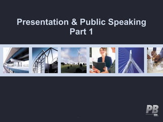 Presentation & Public Speaking
            Part 1
 