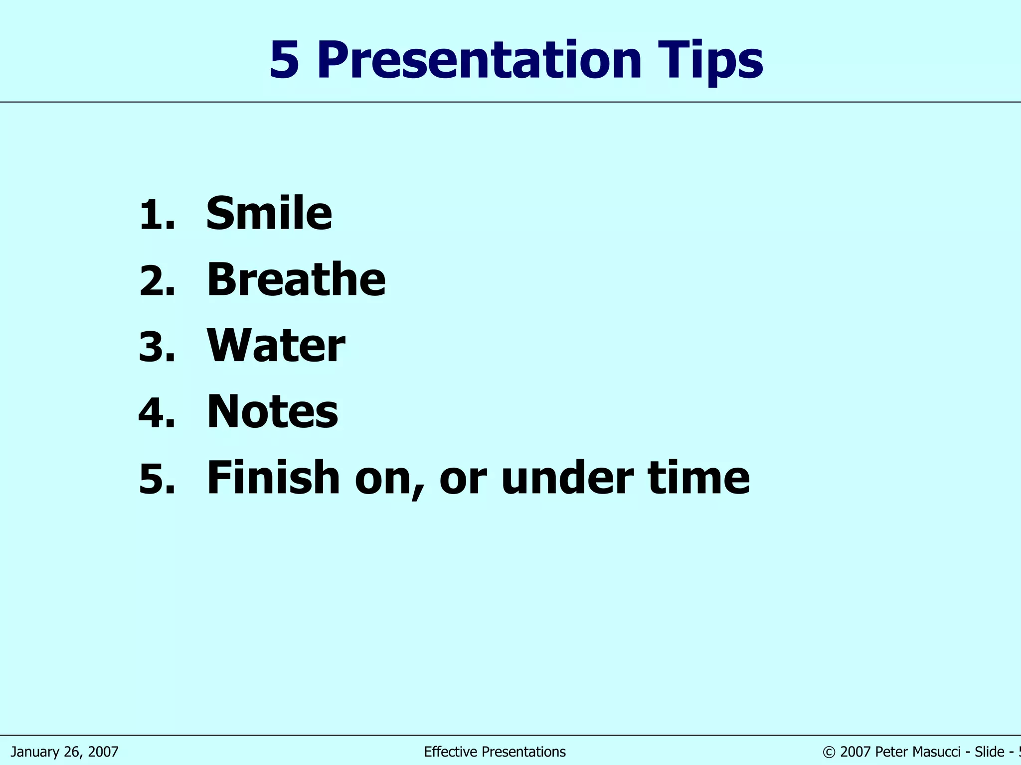 5 Presentation Tips Smile Breathe Water Notes Finish on, or under time 