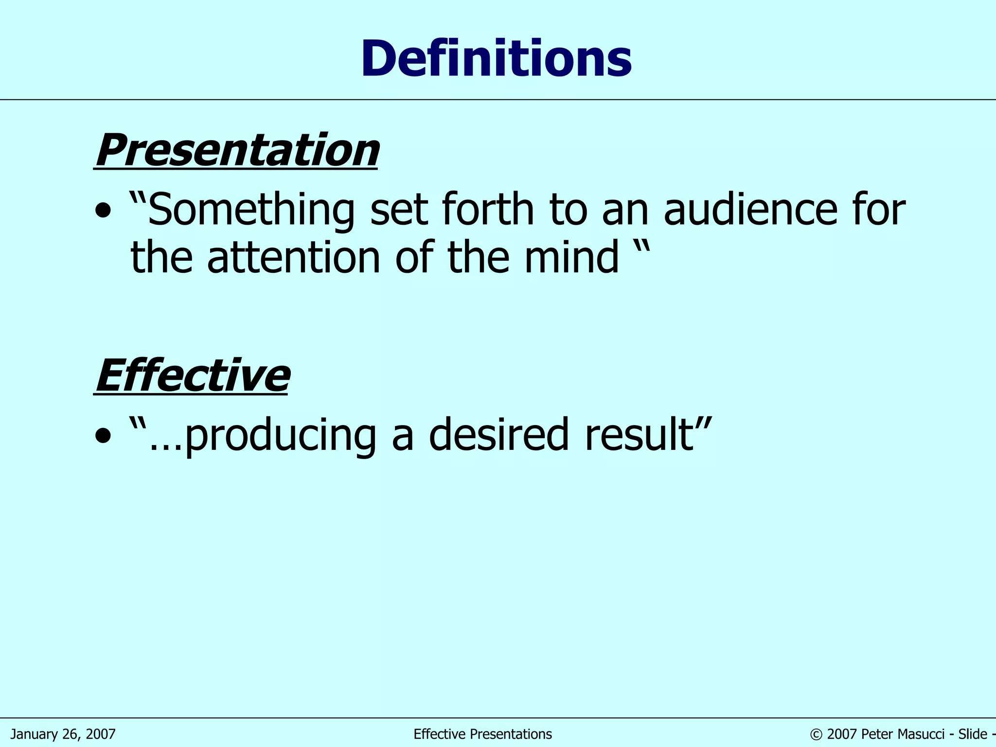 Definitions  Presentation “ Something set forth to an audience for the attention of the mind “ Effective “… producing a desired result” 