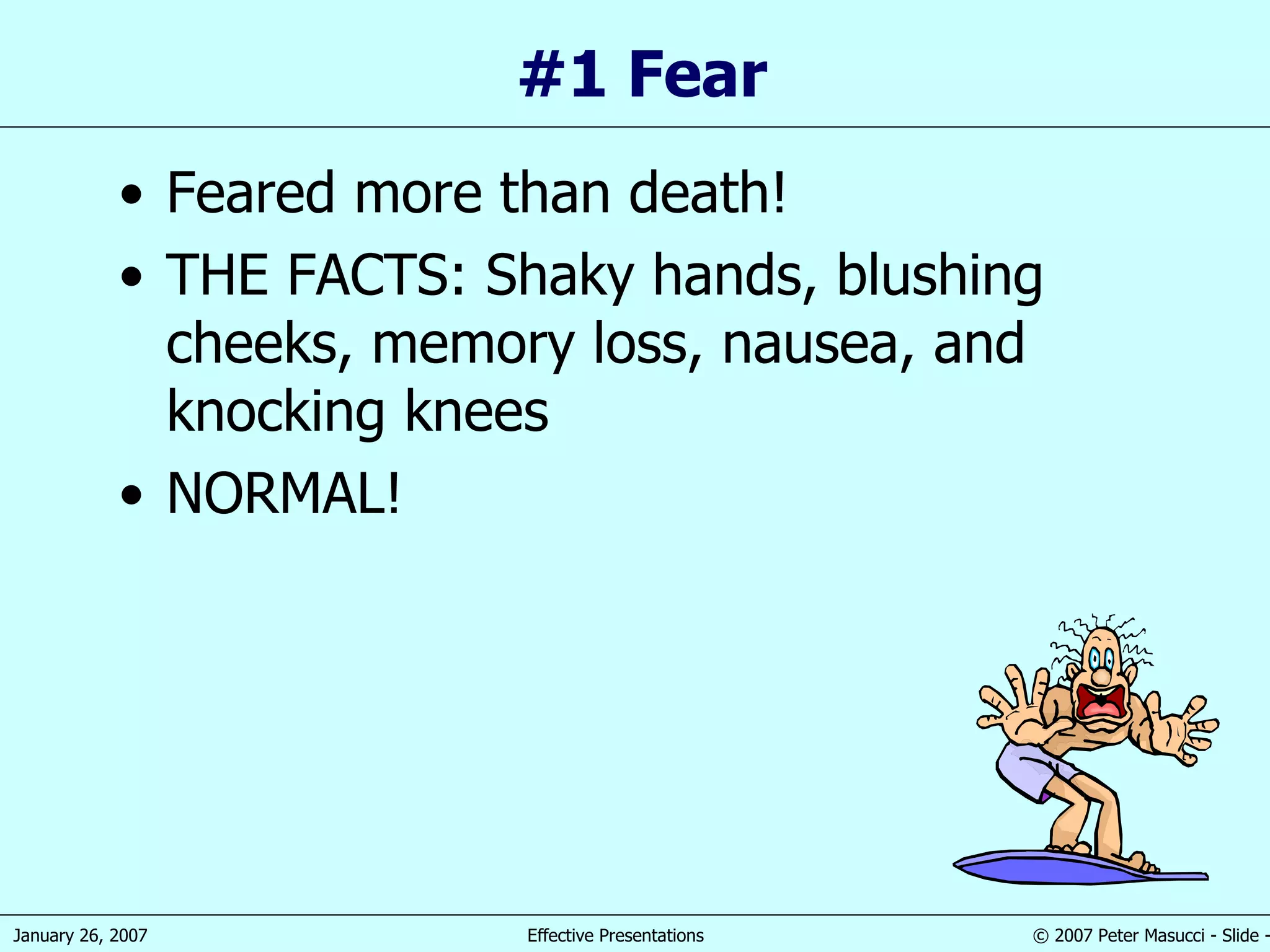 #1 Fear Feared more than death! THE FACTS: Shaky hands, blushing cheeks, memory loss, nausea, and knocking knees NORMAL! 