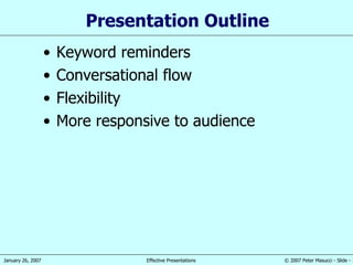 Presentation Outline Keyword reminders Conversational flow Flexibility  More responsive to audience 