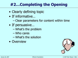 #2…Completing the Opening  Clearly defining topic If informative… Clear parameters for content within time If persuasive… What’s the problem Who cares What’s the solution Overview  