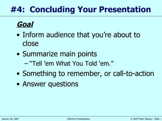 #4:  Concluding Your Presentation  Goal Inform audience that you’re about to close Summarize main points “ Tell ’em What You Told ‘em.” Something to remember, or call-to-action Answer questions 