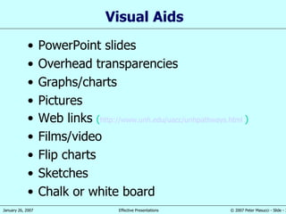 PowerPoint slides Overhead transparencies Graphs/charts Pictures Web links  ( http://www.unh.edu/uacc/unhpathways.html   ) Films/video Flip charts Sketches Chalk or white board Visual Aids 