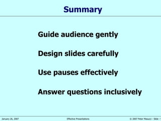 Summary Guide audience gently Design slides carefully Use pauses effectively Answer questions inclusively 