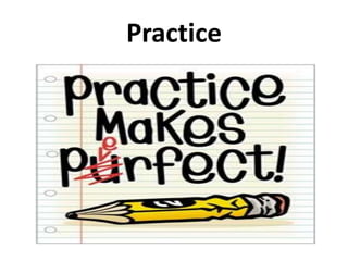 Practice
•
•
•
•

Rehearse all points what you prepare.
Rehearse with all visual aids and handouts.
Practice again and aga...