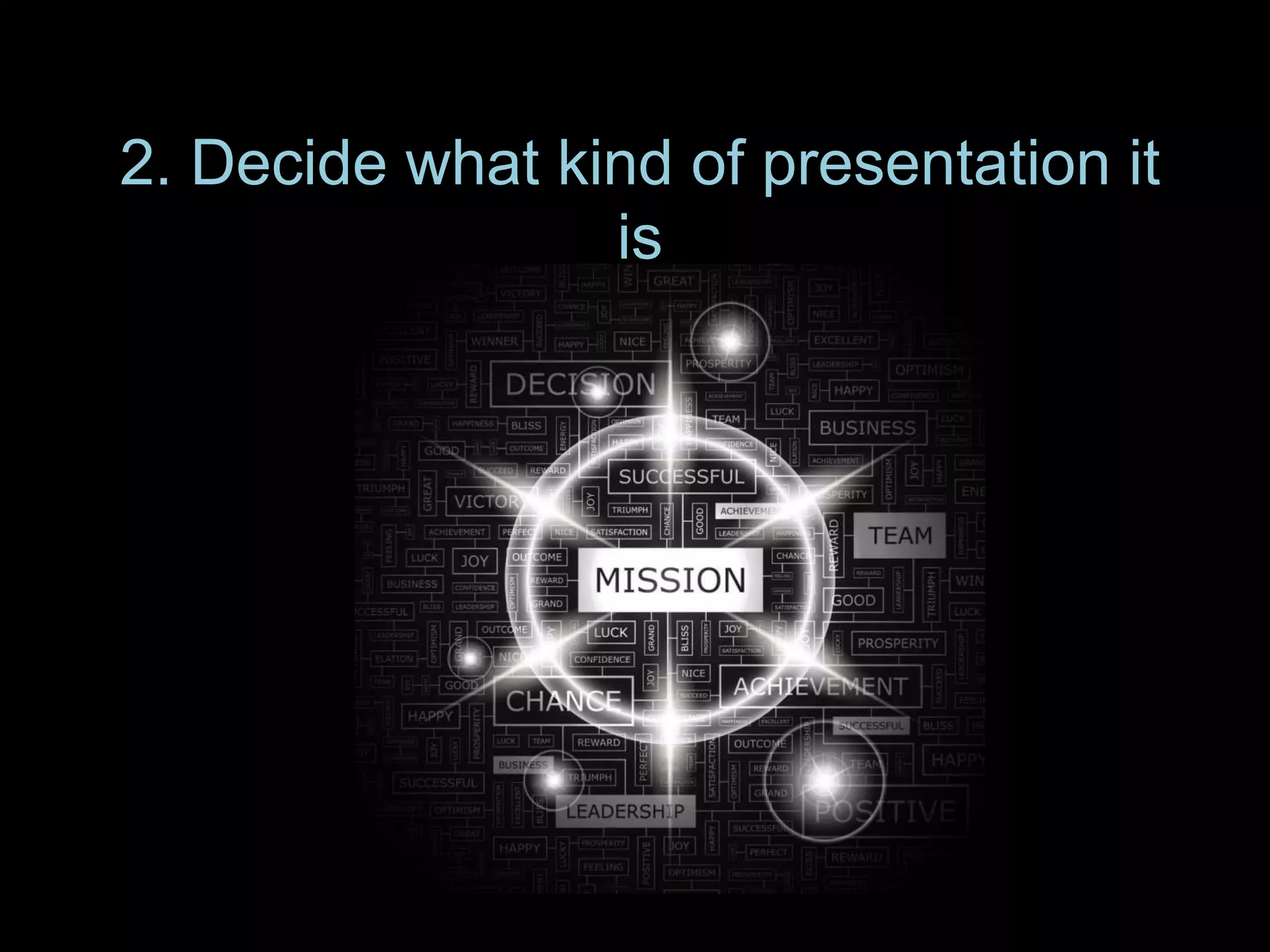 2. Decide what kind of presentation it
is