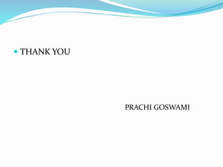  THANK YOU
PRACHI GOSWAMI
 