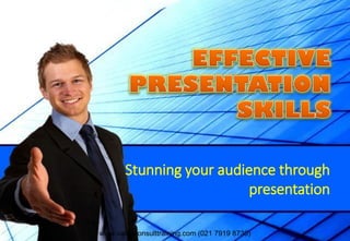 Stunning your audience through
presentation
www.valueconsulttraining.com (021 7919 8730)
 